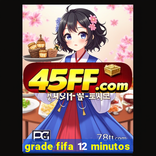 grade fifa 12 minutos